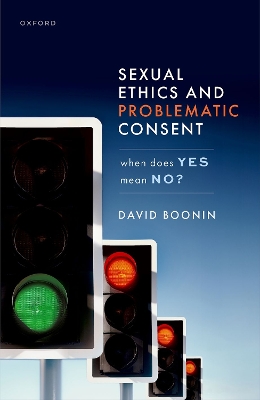 Sexual Ethics and Problematic Consent: When Does Yes Mean No? book