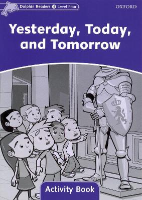 Dolphin Readers Level 4: Yesterday, Today, and Tomorrow Activity Book book