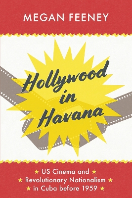 Hollywood in Havana: US Cinema and Revolutionary Nationalism in Cuba before 1959 book