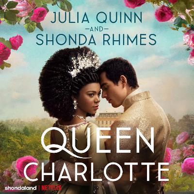 Queen Charlotte: Before the Bridgertons came the love story that changed the ton... by Julia Quinn
