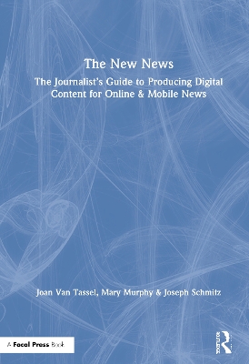 The The New News: The Journalist’s Guide to Producing Digital Content for Online & Mobile News by Joan Van Tassel
