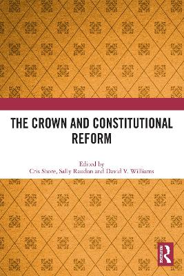 The Crown and Constitutional Reform by Cris Shore
