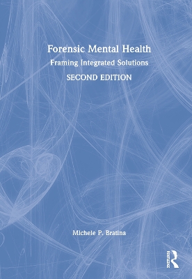 Forensic Mental Health: Framing Integrated Solutions by Michele P. Bratina