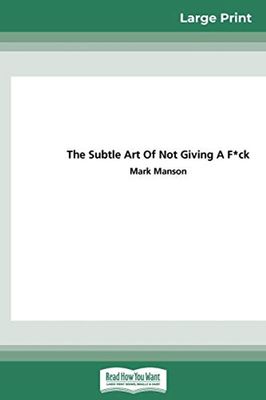 The Subtle Art of Not Giving a F*CK: A Counterintuitive Approach to Living a Good Life (16pt Large Print Edition) book