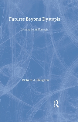 Futures Beyond Dystopia by Richard A. Slaughter