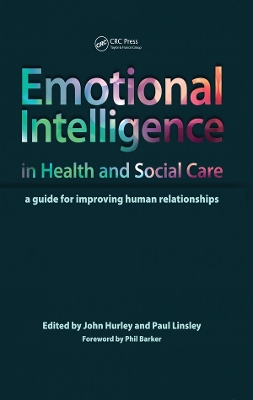 Emotional Intelligence in Health and Social Care: A Guide for Improving Human Relationships by John Hurley