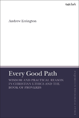 Every Good Path: Wisdom and Practical Reason in Christian Ethics and the Book of Proverbs book