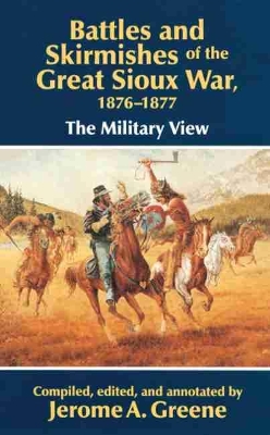 Battles and Skirmishes of the Great Sioux War, 1876-1877: The Military View book