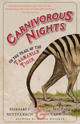 Carnivorous Nights: On the Trail of the Tasmanian Tiger by Margaret Mittelbach