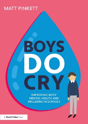 Boys Do Cry: Improving Boys’ Mental Health and Wellbeing in Schools book