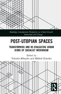 Post-Utopian Spaces: Transforming and Re-Evaluating Urban Icons of Socialist Modernism book