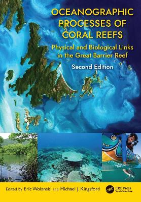 Oceanographic Processes of Coral Reefs: Physical and Biological Links in the Great Barrier Reef by Eric Wolanski