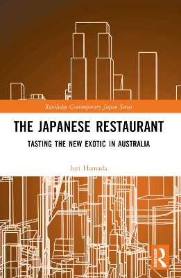 The Japanese Restaurant: Tasting the New Exotic in Australia by Iori Hamada