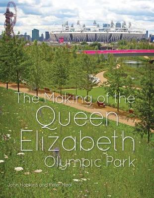 Making of the Queen Elizabeth Olympic Park by John C. Hopkins