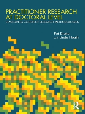 Practitioner Research at Doctoral Level: Developing Coherent Research Methodologies book