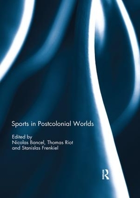 Sports in Postcolonial Worlds by Nicolas Bancel