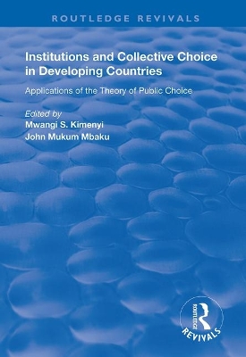 Institutions and Collective Choice in Developing Countries: Applications of the Theory of Public Choice book