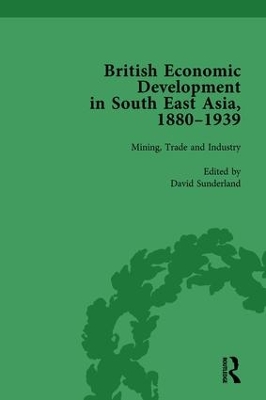 British Economic Development in South East Asia, 1880-1939 by David Sunderland