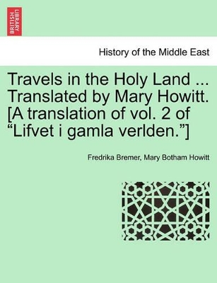 Travels in the Holy Land ... Translated by Mary Howitt. [A Translation of Vol. 2 of 