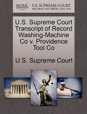 U.S. Supreme Court Transcript of Record Washing-Machine Co V. Providence Tool Co book