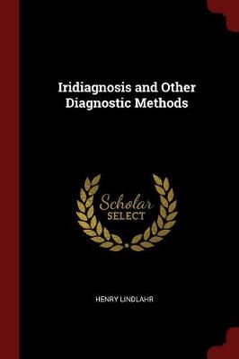 Iridiagnosis and Other Diagnostic Methods by Dr Henry Lindlahr