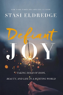 Defiant Joy: Taking Hold of Hope, Beauty, and Life in a Hurting World book