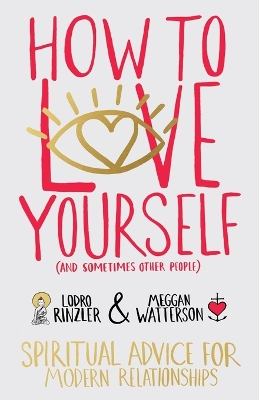 How to Love Yourself (and Sometimes Other People): Spiritual Advice for Modern Relationships book