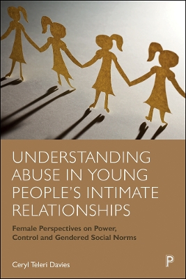 Understanding Abuse in Young People’s Intimate Relationships: Female Perspectives on Power, Control and Gendered Social Norms book