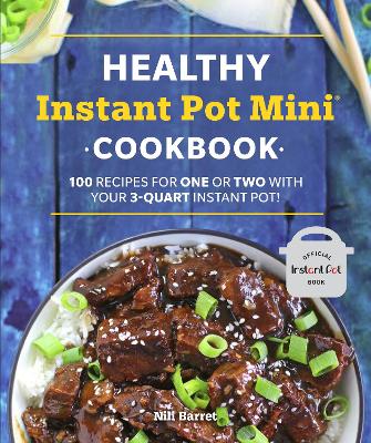Healthy Instant Pot Mini Cookbook: 100 Recipes for One or Two with your 3-Quart Instant Pot book