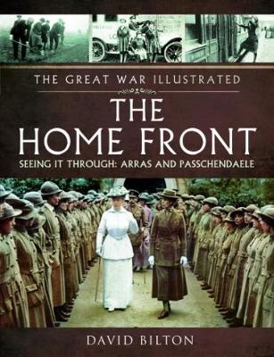 The The Great War Illustrated - The Home Front by David Bilton