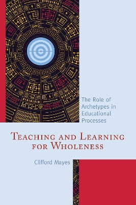 Teaching and Learning for Wholeness by Clifford Mayes