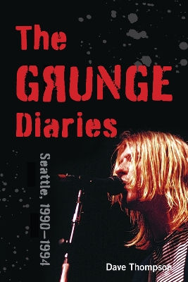 The Grunge Diaries: Seattle, 1990–1994 book