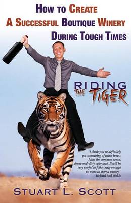 How to Create a Successful Boutique Winery During Tough Times: Riding the Tiger book