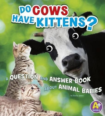 Do Cows Have Kittens?: Question and Answer Book by Emily James