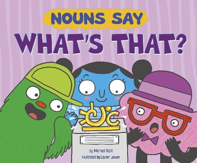 Nouns Say What's That? by Lauren Lowen