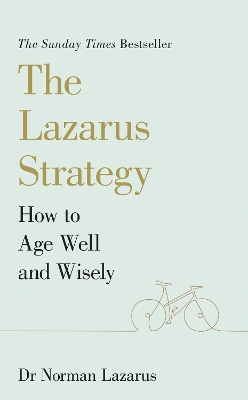 The Lazarus Strategy: How to Age Well and Wisely by Dr Norman Lazarus