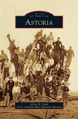 Astoria by Jeffrey H. Smith