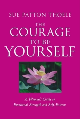 Courage to be Yourself by Sue Patton Thoele