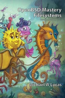 OpenBSD Mastery: Filesystems by Michael W Lucas