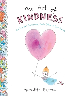 The Art of Kindness: Caring for ourselves, each other & our earth book