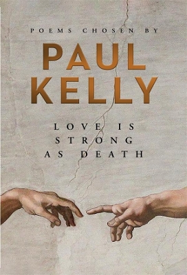 Love is Strong as Death: Poems chosen by Paul Kelly by Paul Kelly