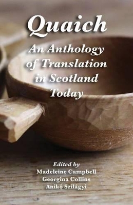 Quaich: An Anthology of Translation in Scotland Today by Aniko Szilagyi