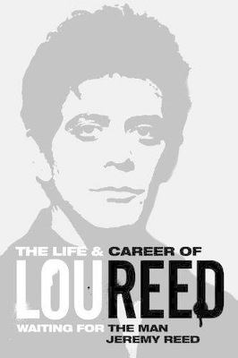 Waiting for the Man: The Life & Career of Lou Reed book