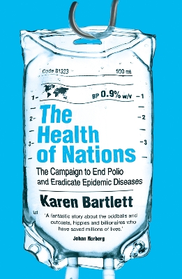 The The Health of Nations: The Campaign to End Polio and Eradicate Epidemic Diseases by Karen Bartlett