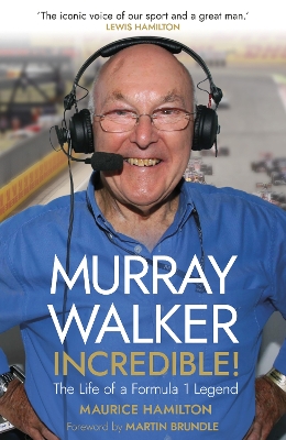 Murray Walker: Incredible!: A Tribute to a Formula 1 Legend by Maurice Hamilton