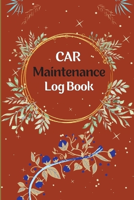 Vehicle Maintenance Log Book: Car Repair Journal, Oil Change Log Book, Vehicle and Automobile Service, Engine, Fuel, Miles, Tires Log Notes book