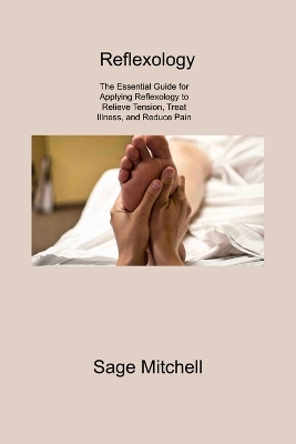 Reflexology 2: The Essential Guide for Applying Reflexology to Relieve Tension, Treat Illness, and Reduce Pain book