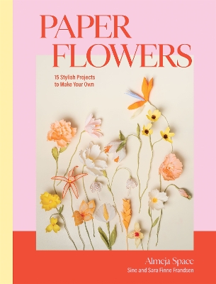 Paper Flowers: 15 Stylish Projects To Make Your Own book