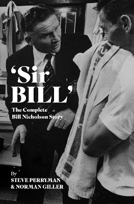 'Sir Bill': The Complete Bill Nicholson Story book