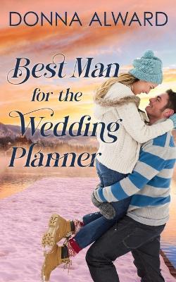 Best Man for the Wedding Planner: A Second Chance Romance book